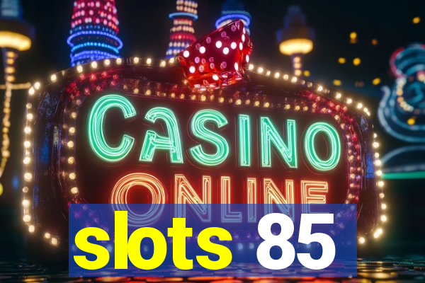 slots 85